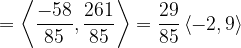 \dpi{120} =\left \langle \frac{-58}{85},\frac{261}{85} \right \rangle =\frac{29}{85}\left \langle -2,9 \right \rangle